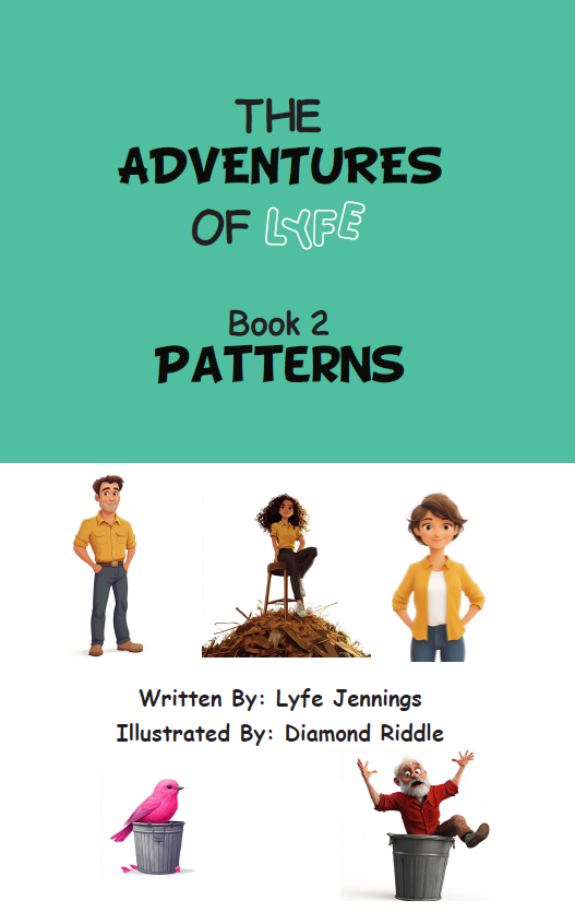 “THE ADVENTURES OF LYFE” Book #2 “Patterns”